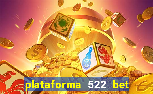 plataforma 522 bet 茅 confi谩vel